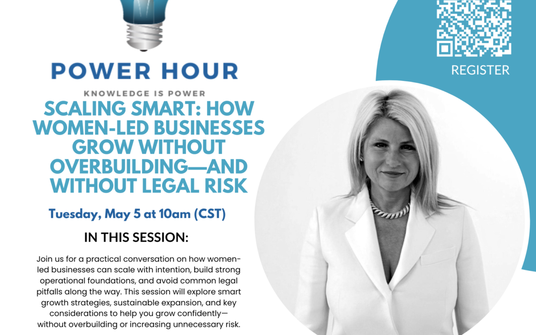 Power Hour: Scaling Smart: How Women-Led Businesses Grow Without Overbuilding—and Without Legal Risk